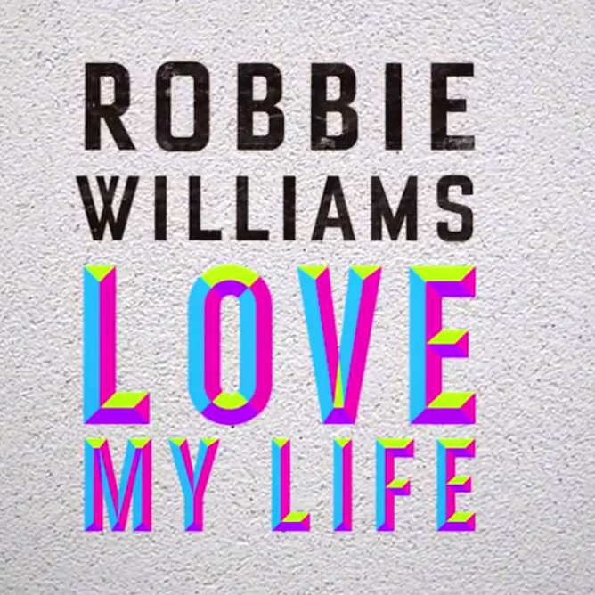 Let me life my life. Robbie Williams Love my Life. The Love of my Life. Робби Вильям лов май лайф. Robbie Williams Love my Life слова.